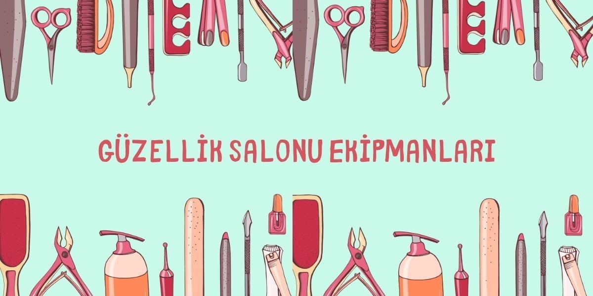 Güzellik Salonu Ekipmanları Nelerdir?