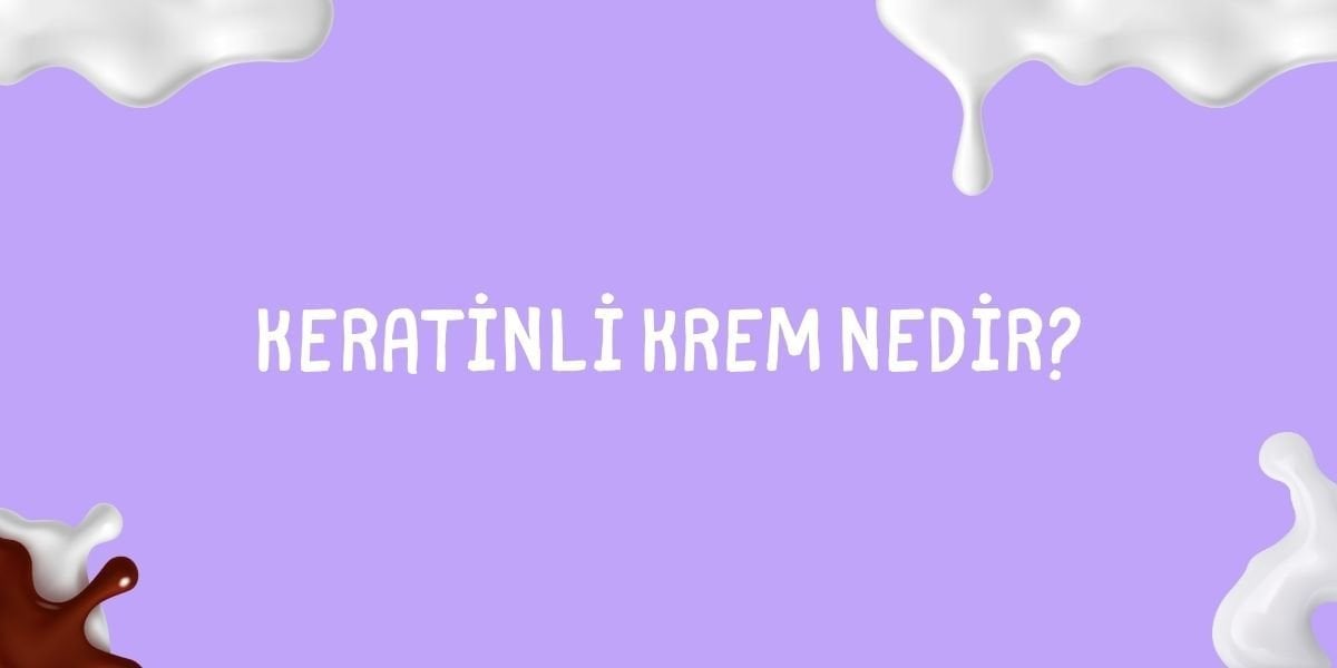Keratinli Krem Nedir?