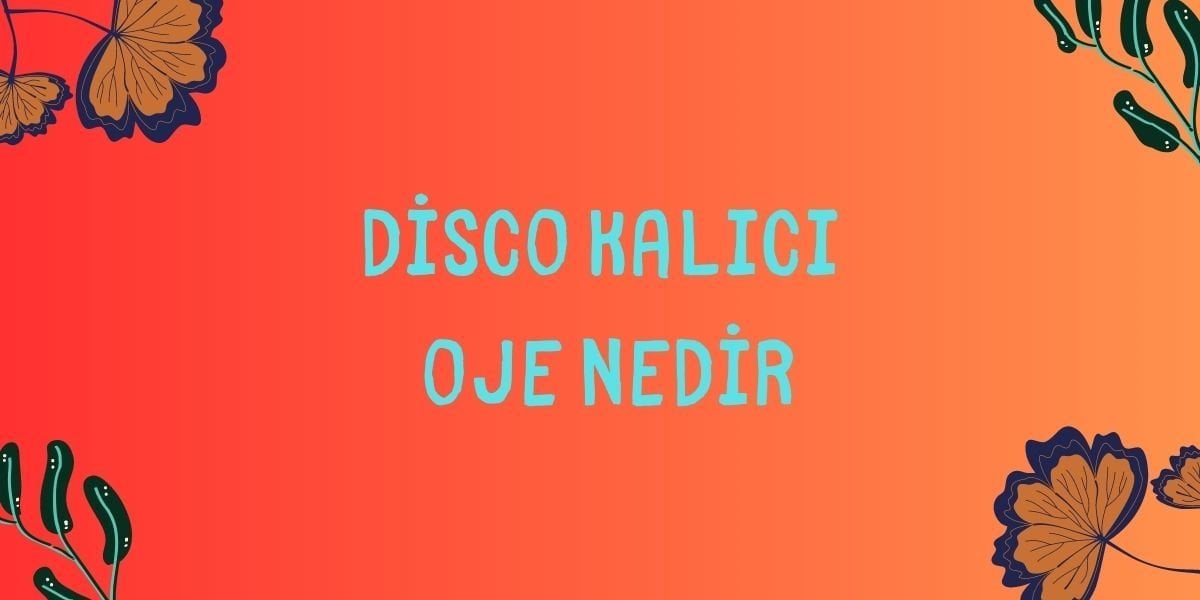 Disco Kalıcı Oje Nedir?