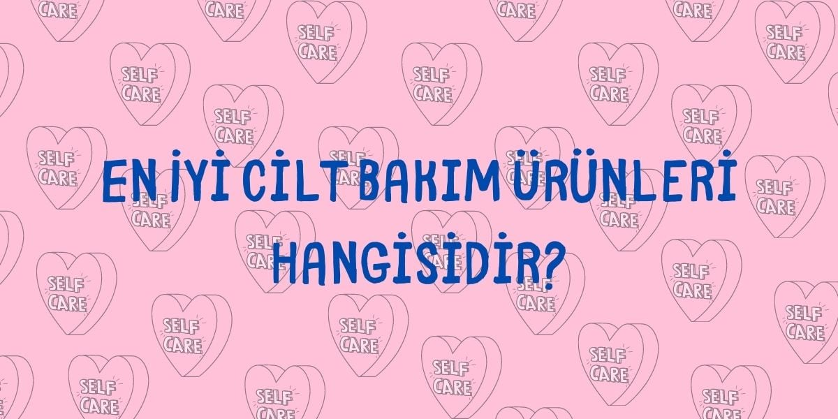 En İyi Cİlt Bakım Ürünleri