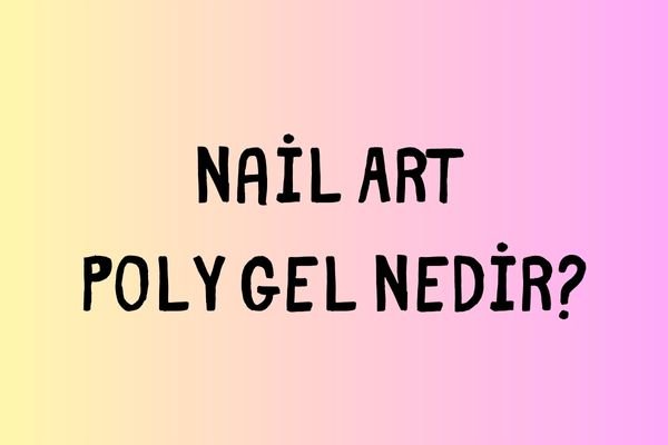 Poly Gel Nedir?