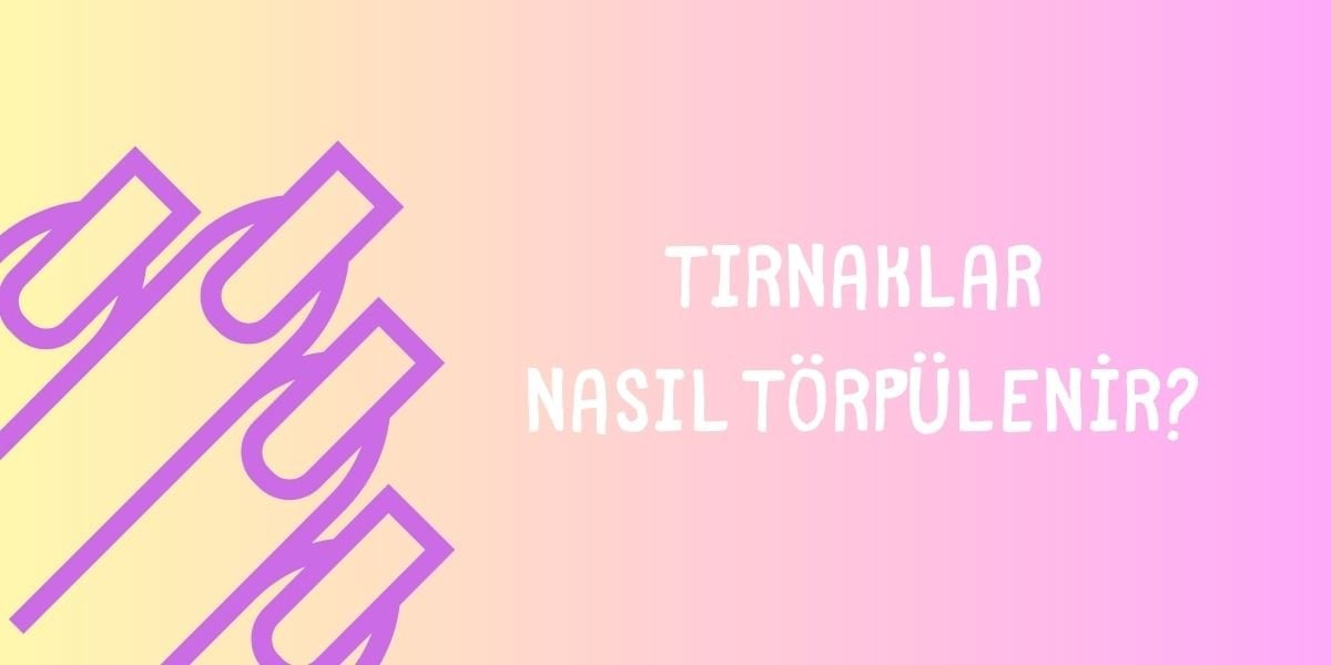 Tırnak nasıl torpulenir?