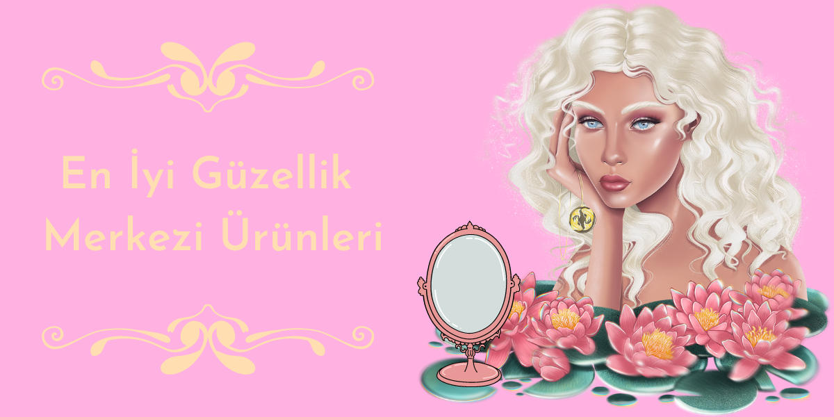 En İyi Güzellik Merkezi Ürünleri