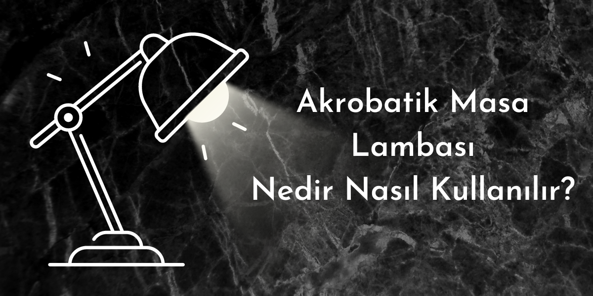 Akrobatik Masa Lambası Nedir Ne İşe Yarar?