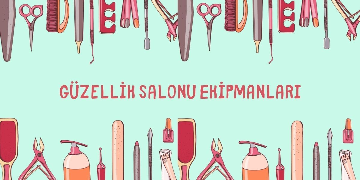 Güzellik Salonu Ekipmanları Nelerdir?