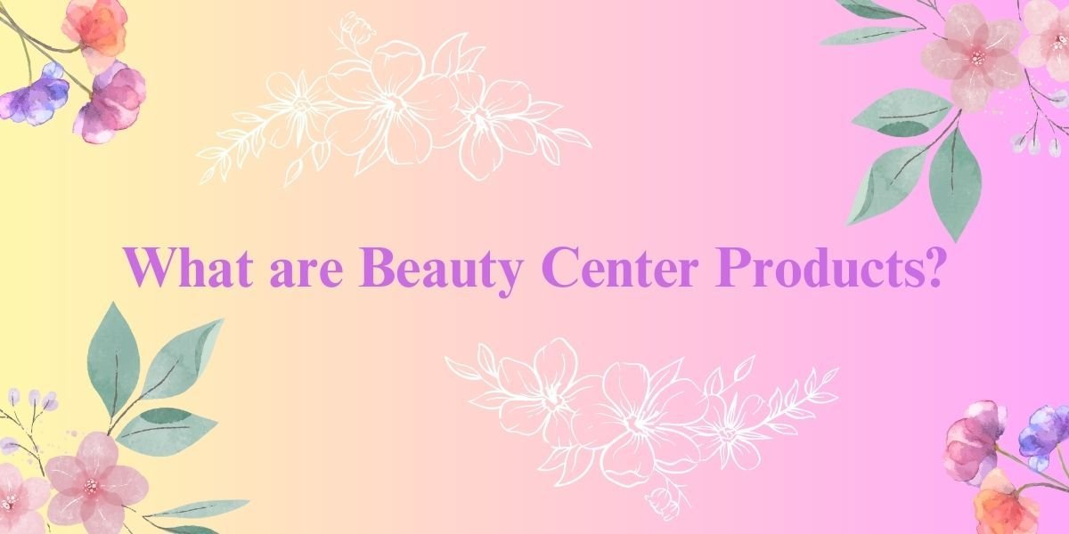 What are Beauty Center Products?