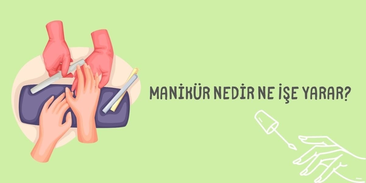 Manikür Nedir Ne İşe Yarar?