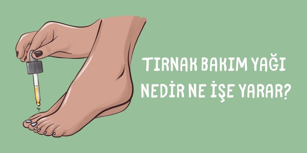 Tırnak Bakım Yağı Nedir Ne İşe Yarar?