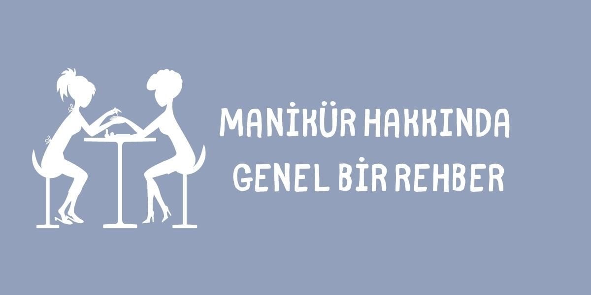 Manikür Hakkında Genel Bir Rehber