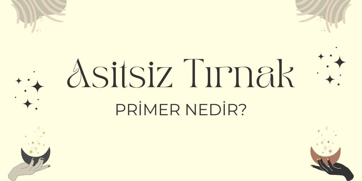 Asitsiz Tırnak Primer Nedir?
