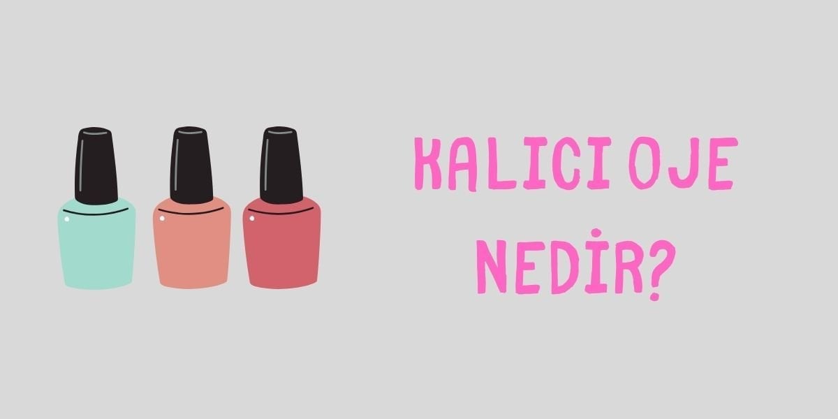 Kalıcı Oje Nedir?
